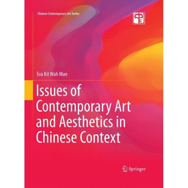 Issues of Contemporary Art and Aesthetics in Chinese Context de Eva Kit Wah Man