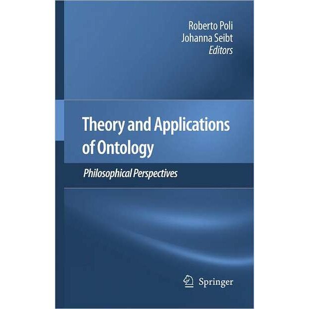 Theory and Applications of Ontology: Philosophical Perspectives de Roberto Poli