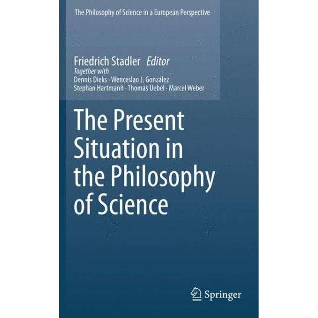The Present Situation in the Philosophy of Science de Friedrich Stadler