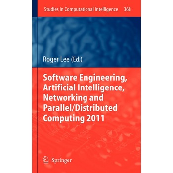 Software Engineering, Artificial Intelligence, Networking and Parallel/Distributed Computing 2011 de Roger Lee Software Engineering, Artificial Intelligence, Networking and Parallel/Distributed Computing 2011 de Roger Lee