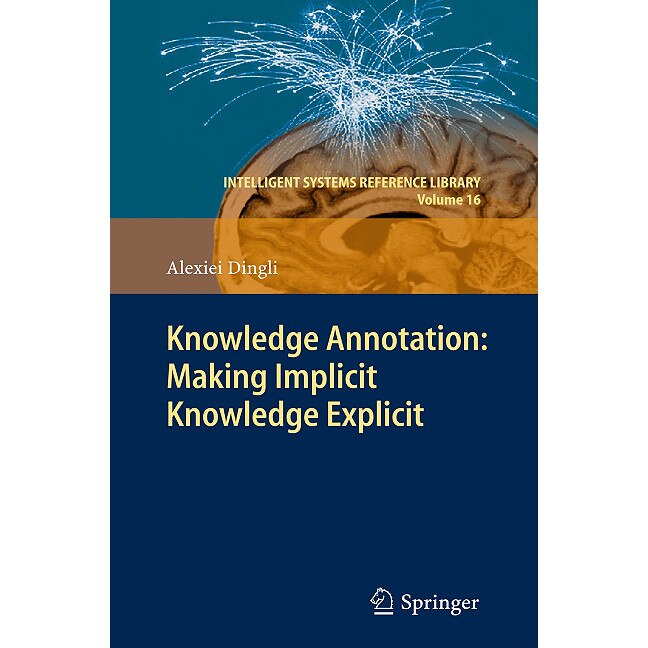 Knowledge Annotation: Making Implicit Knowledge Explicit de Alexiei Dingli