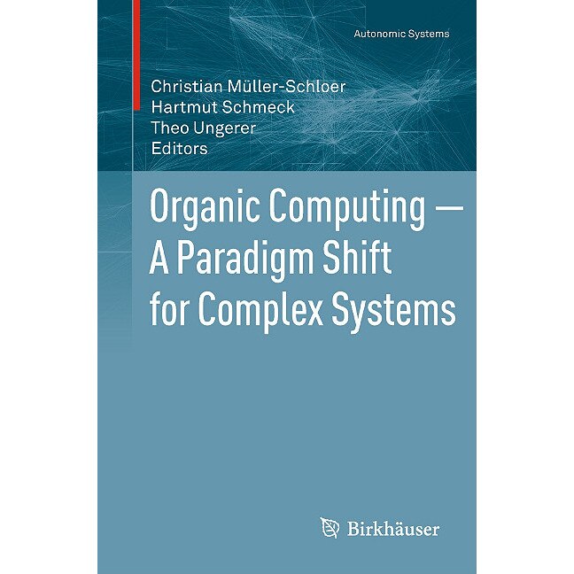 Organic Computing — A Paradigm Shift for Complex Systems de Christian Müller-Schloer