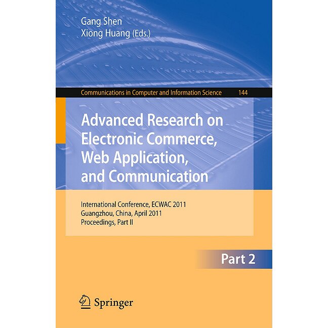 Advanced Research on Electronic Commerce, Web Application, and Communication de Gang Shen