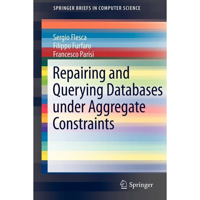 Repairing and Querying Databases under Aggregate Constraints de Sergio Flesca