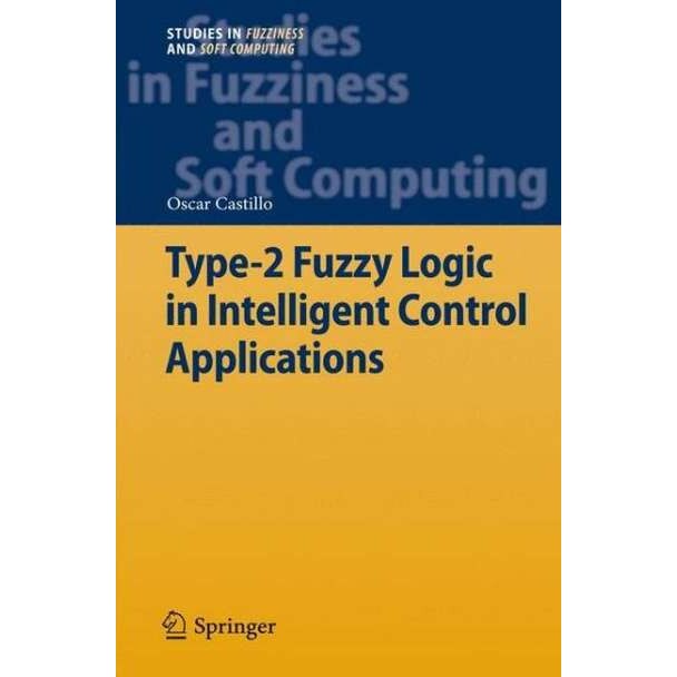 Type-2 Fuzzy Logic in Intelligent Control Applications de Oscar Castillo