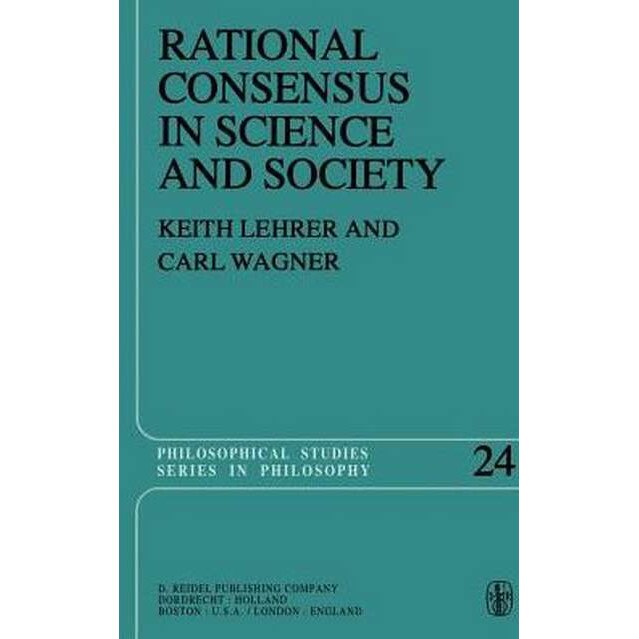 Rational Consensus in Science and Society de Keith Lehrer