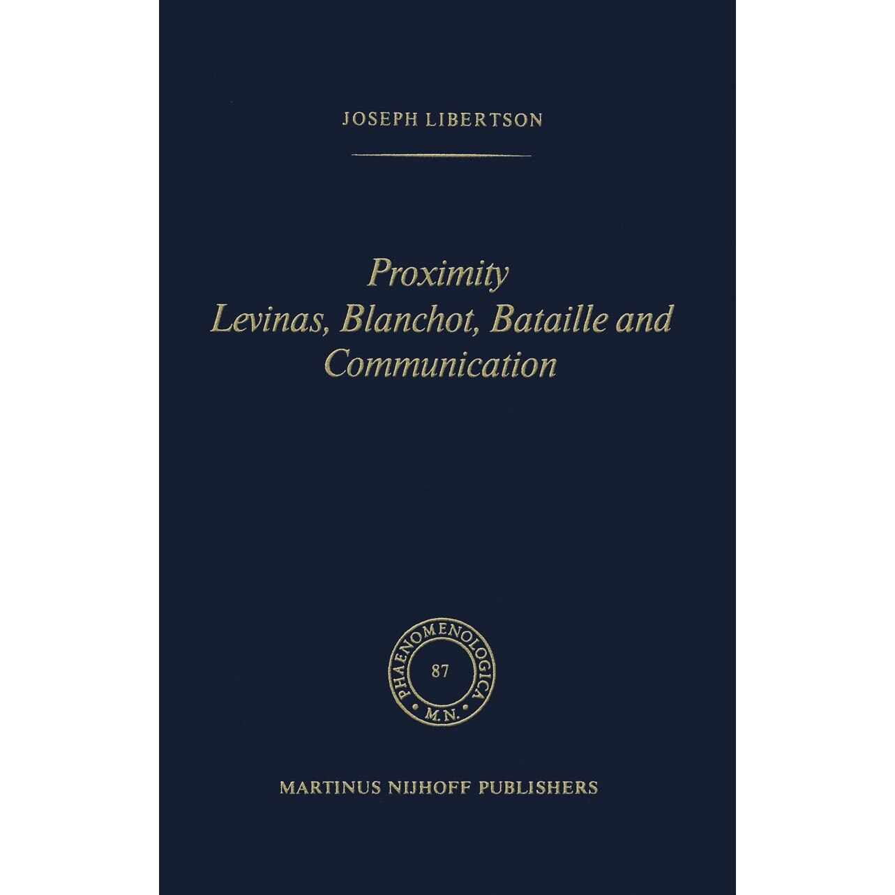 Proximity Levinas, Blanchot, Bataille and Communication de Joseph Libertson