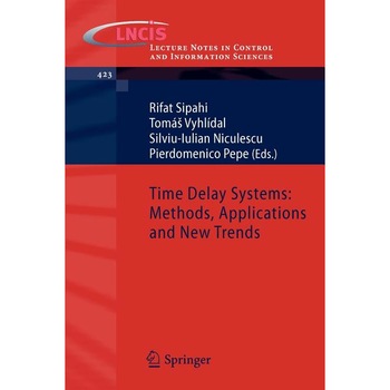 Time Delay Systems: Methods, Applications and New Trends de Rifat Sipahi Time Delay Systems: Methods, Applications and New Trends de Rifat Sipahi