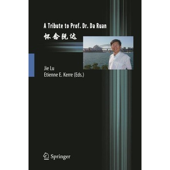 A Tribute to Prof. Dr. Da Ruan de Jie Lu A Tribute to Prof. Dr. Da Ruan de Jie Lu