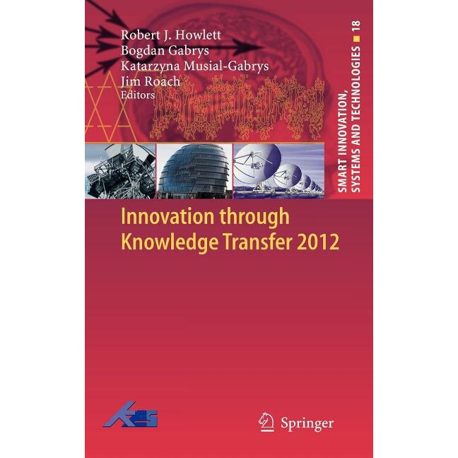 Innovation through Knowledge Transfer 2012 de Robert J. Howlett