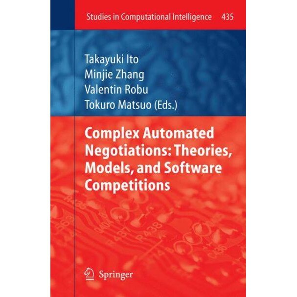 Complex Automated Negotiations: Theories, Models, and Software Competitions de Takayuki Ito