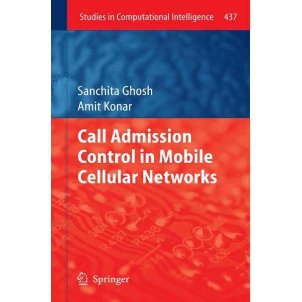 Call Admission Control in Mobile Cellular Networks de Sanchita Ghosh