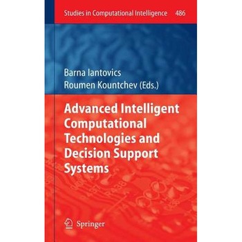 Advanced Intelligent Computational Technologies and Decision Support Systems de Barna Iantovics Advanced Intelligent Computational Technologies and Decision Support Systems de Barna Iantovics
