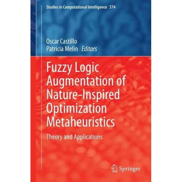 Fuzzy Logic Augmentation of Nature-Inspired Optimization Metaheuristics de Oscar Castillo