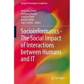 Socioinformatics - The Social Impact of Interactions between Humans and IT de Katharina Zweig Socioinformatics - The Social Impact of Interactions between Humans and IT de Katharina Zweig