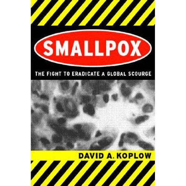 Smallpox /-/ The Fight to Eradicate a Global Scourge de David A Koplow