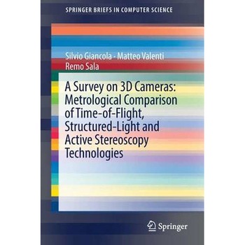 A Survey on 3D Cameras: Metrological Comparison of Time-of-Flight, Structured-Light and Active Stereoscopy Technologies de Silvio Giancola A Survey on 3D Cameras: Metrological Comparison of Time-of-Flight, Structured-Light and Active Stereoscopy Technologies de Silvio Giancola