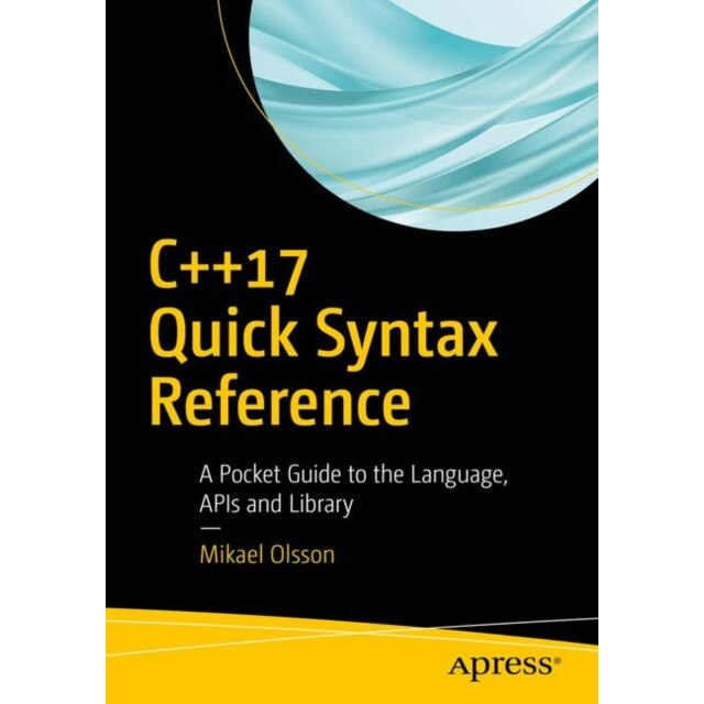 C++17 Quick Syntax Reference de Mikael Olsson