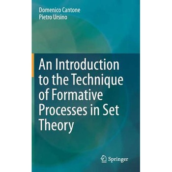 An Introduction to the Technique of Formative Processes in Set Theory de Domenico Cantone An Introduction to the Technique of Formative Processes in Set Theory de Domenico Cantone