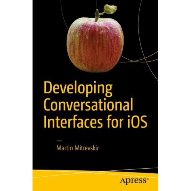 Developing Conversational Interfaces for iOS de Martin Mitrevski