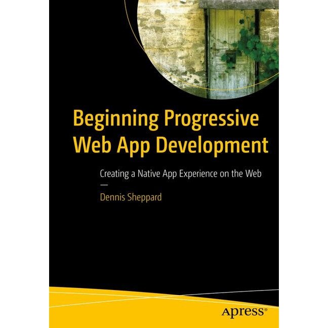 Beginning Progressive Web App Development de Dennis Sheppard