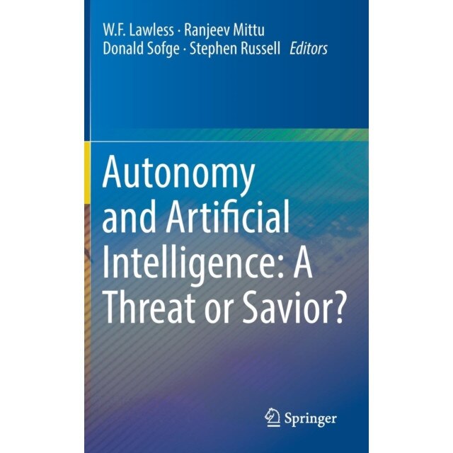 Autonomy and Artificial Intelligence: A Threat or Savior? de W.F. Lawless