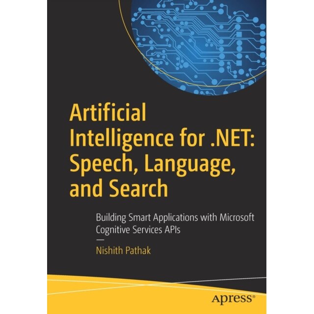 Artificial Intelligence for .NET: Speech, Language, and Search de Nishith Pathak