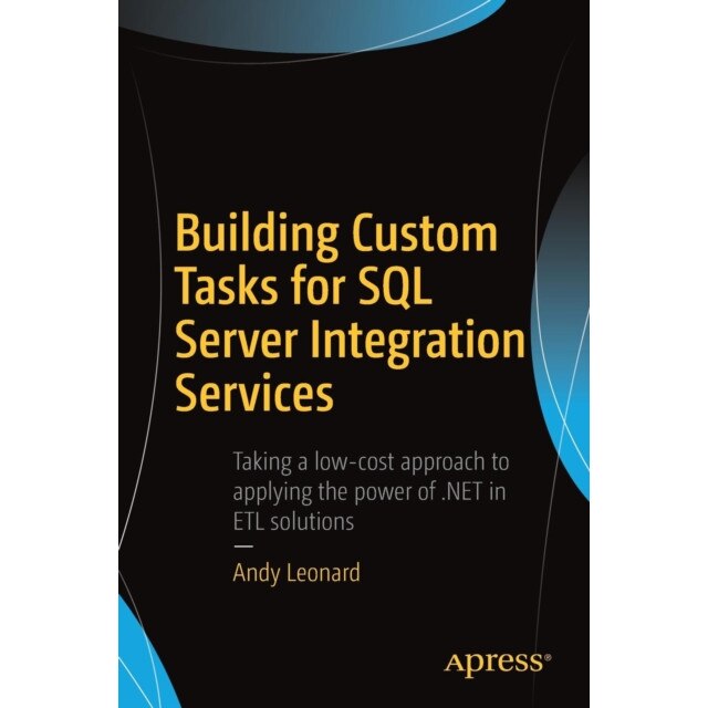 Building Custom Tasks for SQL Server Integration Services de Andy Leonard