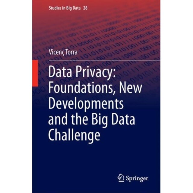 Data Privacy: Foundations, New Developments and the Big Data Challenge de Vicenç Torra