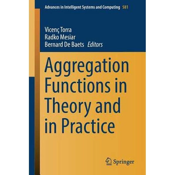 Aggregation Functions in Theory and in Practice de Vicenç Torra