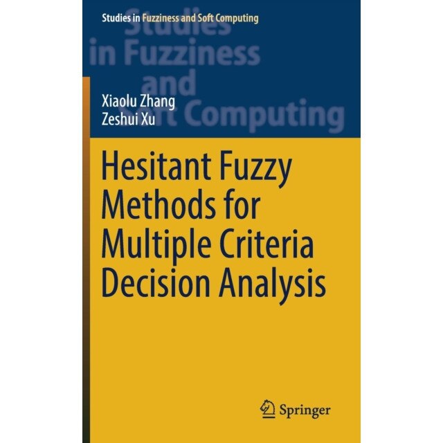 Hesitant Fuzzy Methods for Multiple Criteria Decision Analysis de Xiaolu Zhang