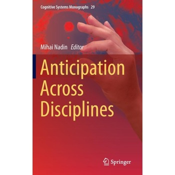 Anticipation Across Disciplines de Mihai Nadin Anticipation Across Disciplines de Mihai Nadin