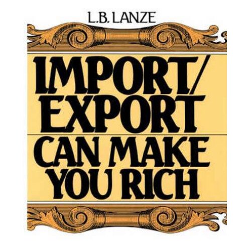 Import/Export Can Make You Rich de L. B. Lanze