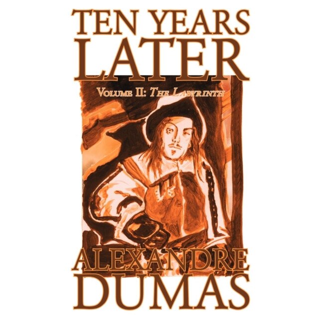 Ten Years Later, Vol. II by Alexandre Dumas, Fiction, Literary de Alexandre Dumas