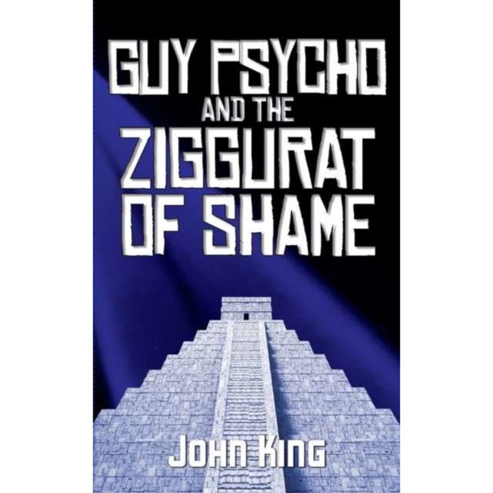 Guy Psycho and the Ziggurat of Shame de John King