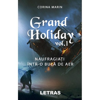 Grand Holiday vol. 1. Naufragiati intr-o bula de aer - Corina Marin Grand Holiday vol. 1. Naufragiati intr-o bula de aer - Corina Marin