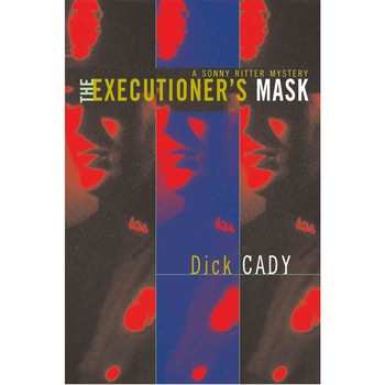 The Executioner's Mask: A Sonny Ritter Mystery de Dick Cady The Executioner's Mask: A Sonny Ritter Mystery de Dick Cady