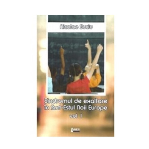 Sindromul de exaltare in Sud-Estul Noii Europe. Vol 2 - Nicolae Suciu