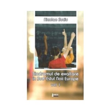 Sindromul de exaltare in Sud-Estul Noii Europe. Vol 2 - Nicolae Suciu Sindromul de exaltare in Sud-Estul Noii Europe. Vol 2 - Nicolae Suciu