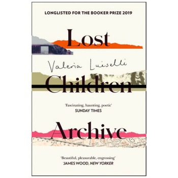 Lost Children Archive (Winner of the Rathbones Folio Prize 2020 and longlisted for the Booker Prize 2019) - Valeria Luiselli Lost Children Archive (Winner of the Rathbones Folio Prize 2020 and longlisted for the Booker Prize 2019) - Valeria Luiselli