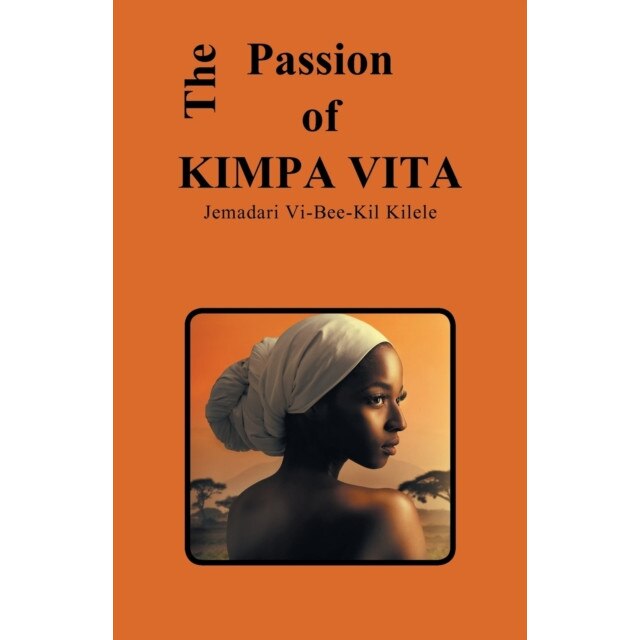 The Passion of Kimpa Vita de Jemadari Vi-Bee-Kil Kilele
