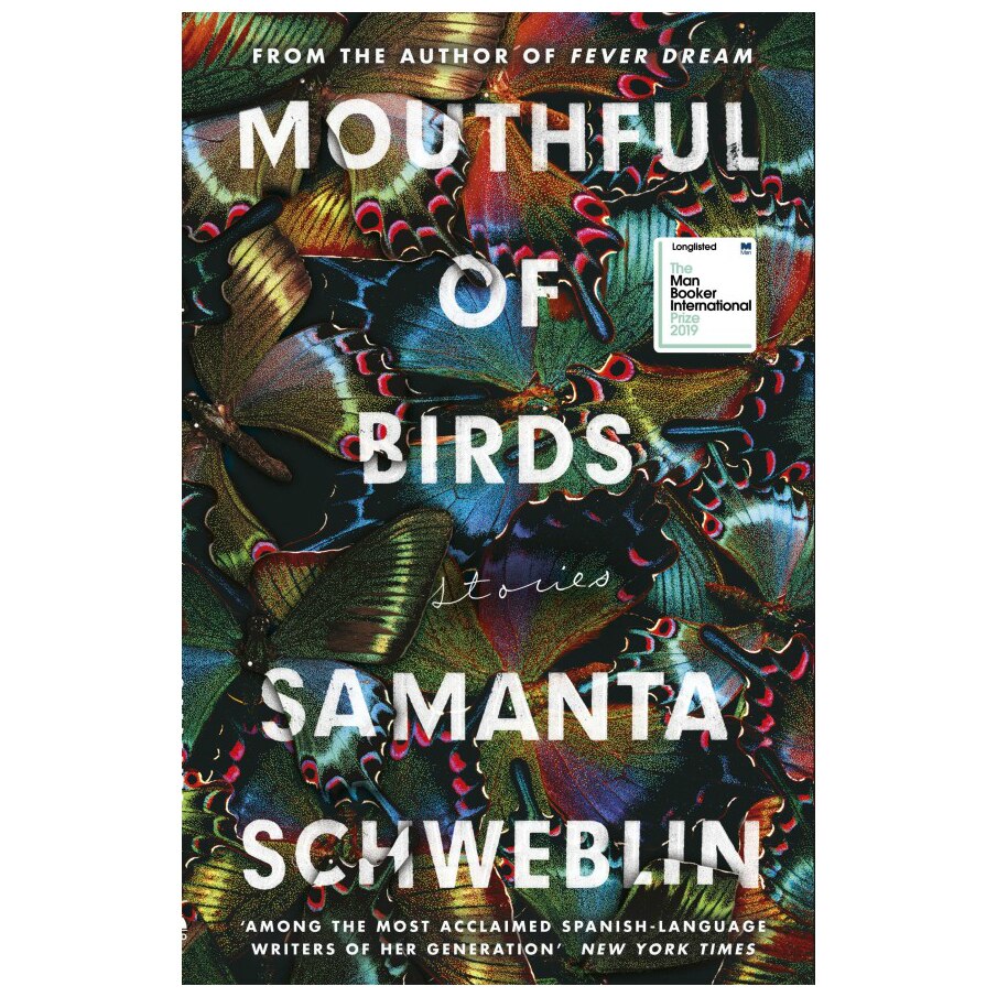 Mouthful of Birds (Longlisted for the Man Booker International Prize 2019) - Samanta Schweblin