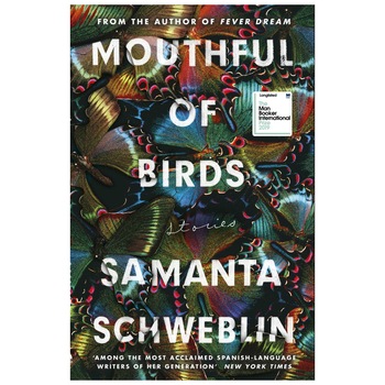 Mouthful of Birds (Longlisted for the Man Booker International Prize 2019) - Samanta Schweblin Mouthful of Birds (Longlisted for the Man Booker International Prize 2019) - Samanta Schweblin