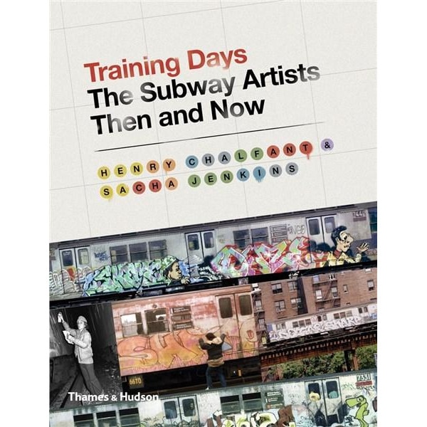 Training Days: The Subway Artists Then and Now - Henry Chalfant,Sacha Jenkins