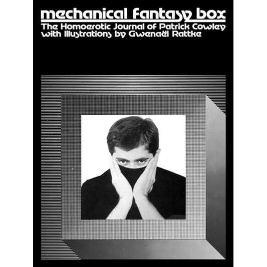 Mechanical Fantasy Box: The Homoerotic Journal of Patrick Cowley de Patrick Cowley