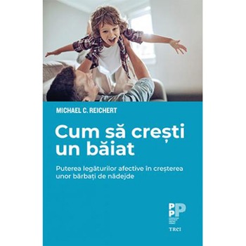 Cum sa cresti un baiat, Michael C. Reichert Cum sa cresti un baiat, Michael C. Reichert