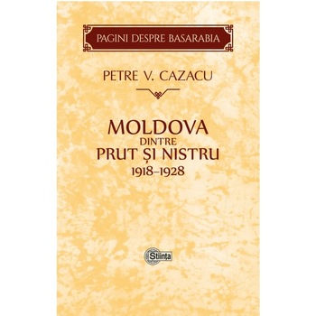 Moldova dintre Prut si Nistru. 1918-1928 - Petre V. Cazacu Moldova dintre Prut si Nistru. 1918-1928 - Petre V. Cazacu