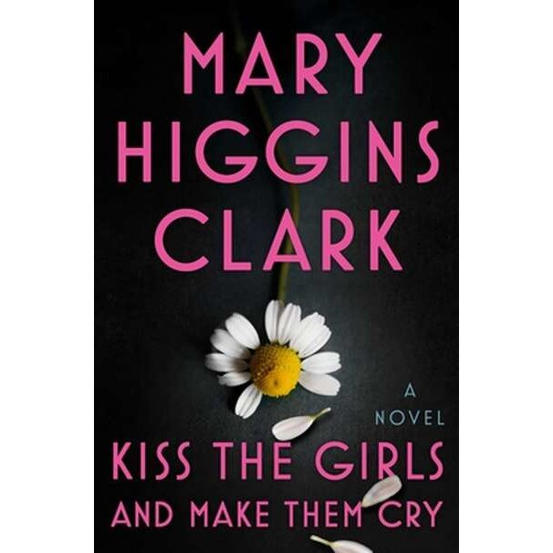 Kiss the Girls and Make Them Cry de Mary Higgins Clark [Hardback]