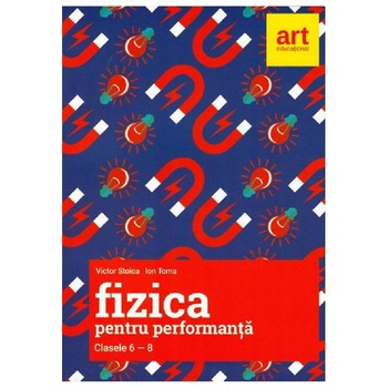 Fizica pentru performanta - Clasele 6-8 - Victor Stoica, Ion Toma Fizica pentru performanta - Clasele 6-8 - Victor Stoica, Ion Toma