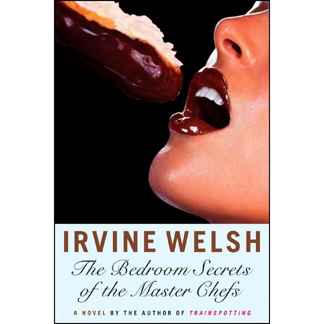 The Bedroom Secrets of the Master Chefs de Irvine Welsh [Paperback]